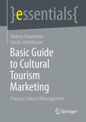 Schuhbauer / Hausmann |  Basic Guide to Cultural Tourism Marketing | Buch |  Sack Fachmedien