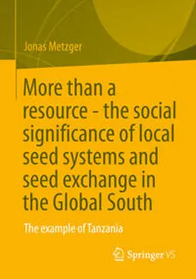 Metzger |  More than a resource - the social significance of local seed systems and seed exchange in the Global South | Buch |  Sack Fachmedien