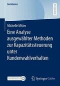 Mitter |  Eine Analyse ausgewählter Methoden zur Kapazitätssteuerung unter Kundenwahlverhalten | Buch |  Sack Fachmedien