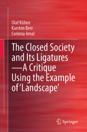 Kühne / Berr / Jenal | The Closed Society and Its Ligatures—A Critique Using the Example of 'Landscape' | E-Book | sack.de