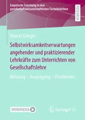 Grieger |  Selbstwirksamkeitserwartungen angehender und praktizierender Lehrkräfte zum Unterrichten von Gesellschaftslehre | eBook | Sack Fachmedien