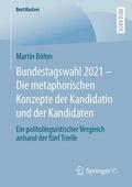 Böhm |  Bundestagswahl 2021 ¿ Die metaphorischen Konzepte der Kandidatin und der Kandidaten | Buch |  Sack Fachmedien