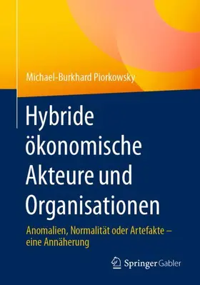 Piorkowsky |  Hybride ökonomische Akteure und Organisationen | Buch |  Sack Fachmedien