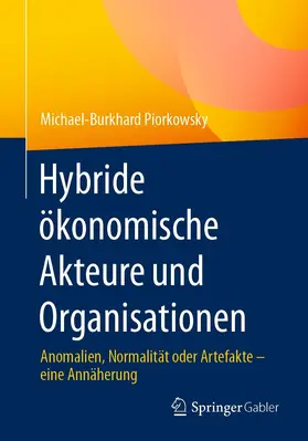 Piorkowsky |  Hybride ökonomische Akteure und Organisationen | eBook | Sack Fachmedien