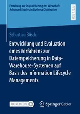 Büsch | Entwicklung und Evaluation eines Verfahrens zur Datenspeicherung in Data-Warehouse-Systemen auf Basis des Information Lifecycle Managements | E-Book | www.sack.de