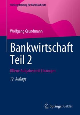 Grundmann | Bankwirtschaft Teil 2 | Buch | 978-3-658-40391-1 | sack.de