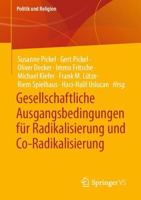 Pickel / Decker / Uslucan | Gesellschaftliche Ausgangsbedingungen für Radikalisierung und Co-Radikalisierung | Buch | 978-3-658-40558-8 | sack.de