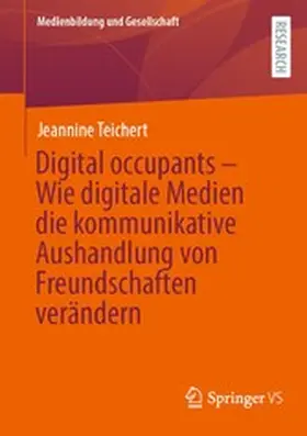 Teichert | Digital occupants – Wie digitale Medien die kommunikative Aushandlung von Freundschaften verändern | E-Book | www.sack.de