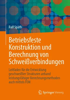 Späth |  Betriebsfeste Konstruktion und Berechnung von Schweißverbindungen | Buch |  Sack Fachmedien