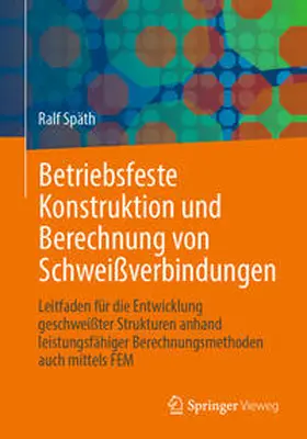 Späth | Betriebsfeste Konstruktion und Berechnung von Schweißverbindungen | E-Book | www.sack.de