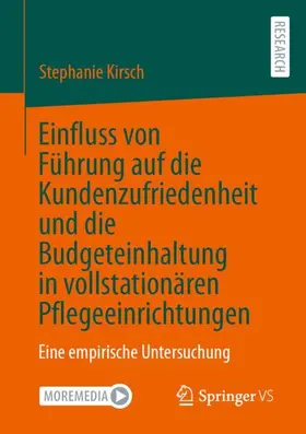 Kirsch |  Einfluss von Führung auf die Kundenzufriedenheit und die Budgeteinhaltung in vollstationären Pflegeeinrichtungen | Buch |  Sack Fachmedien