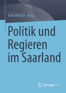 Hörisch | Politik und Regieren im Saarland | Buch | 978-3-658-40962-3 | sack.de