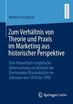 Fechtner |  Zum Verhältnis von Theorie und Praxis im Marketing aus historischer Perspektive | Buch |  Sack Fachmedien