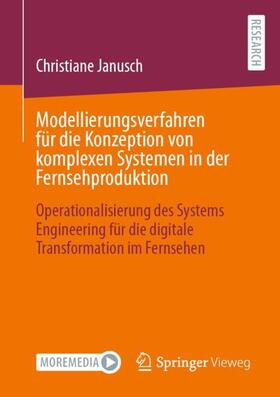 Janusch | Modellierungsverfahren für die Konzeption von komplexen Systemen in der Fernsehproduktion | Buch | 978-3-658-41046-9 | sack.de
