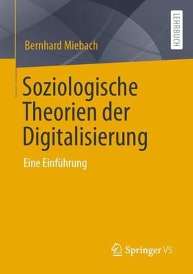 Miebach |  Soziologische Theorien der Digitalisierung | Buch |  Sack Fachmedien
