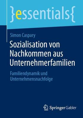 Caspary | Sozialisation von Nachkommen aus Unternehmerfamilien | Buch | 978-3-658-41142-8 | sack.de