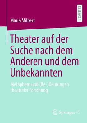 Milbert | Theater auf der Suche nach dem Anderen und dem Unbekannten | Buch | 978-3-658-41150-3 | sack.de