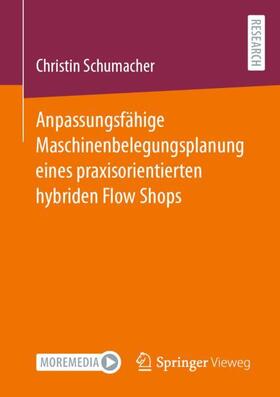 Schumacher | Anpassungsfähige Maschinenbelegungsplanung eines praxisorientierten hybriden Flow Shops | Buch | 978-3-658-41169-5 | sack.de