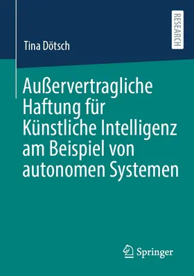 Dötsch | Außervertragliche Haftung für Künstliche Intelligenz am Beispiel von autonomen Systemen | Buch | 978-3-658-41314-9 | sack.de