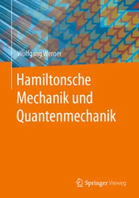 Werner |  Hamiltonsche Mechanik und Quantenmechanik | Buch |  Sack Fachmedien