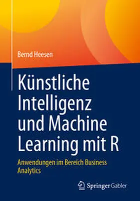 Heesen | Künstliche Intelligenz und Machine Learning mit R | Buch | 978-3-658-41575-4 | sack.de