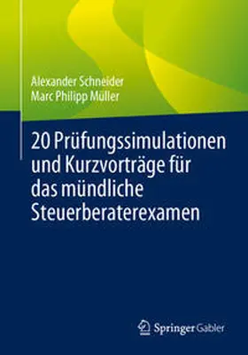 Schneider / Müller | 20 Prüfungssimulationen und Kurzvorträge für das mündliche Steuerberaterexamen | E-Book | www.sack.de