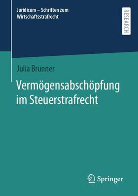 Brunner | Vermögensabschöpfung im Steuerstrafrecht | Buch | 978-3-658-41622-5 | sack.de