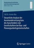 Ilka |  Steuerliche Analyse der Auseinandersetzung bzw. des Ausscheidens von Gesellschaftern bei Bau- und Planungsarbeitsgemeinschaften | Buch |  Sack Fachmedien