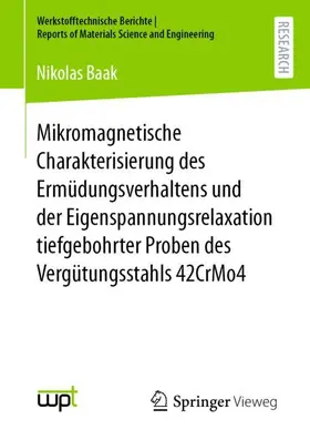 Baak |  Mikromagnetische Charakterisierung des Ermüdungsverhaltens und der Eigenspannungsrelaxation tiefgebohrter Proben des Vergütungsstahls 42CrMo4 | Buch |  Sack Fachmedien