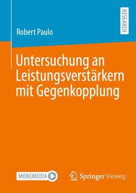Paulo | Untersuchung an Leistungsverstärkern mit Gegenkopplung | Buch | 978-3-658-41748-2 | sack.de