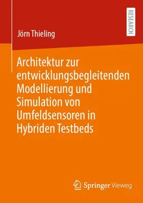 Thieling |  Architektur zur entwicklungsbegleitenden Modellierung und Simulation von Umfeldsensoren in Hybriden Testbeds | Buch |  Sack Fachmedien