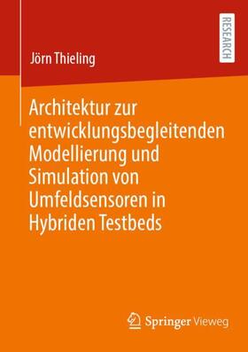 Thieling | Architektur zur entwicklungsbegleitenden Modellierung und Simulation von Umfeldsensoren in Hybriden Testbeds | Buch | 978-3-658-41821-2 | sack.de