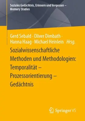 Sebald / Heinlein / Dimbath |  Sozialwissenschaftliche Methoden und Methodologien: Temporalität - Prozessorientierung - Gedächtnis | Buch |  Sack Fachmedien