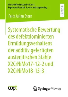 Stern |  Systematische Bewertung des defektdominierten Ermüdungsverhaltens der additiv gefertigten austenitischen Stähle X2CrNiMo17-12-2 und X2CrNiMo18-15-3 | Buch |  Sack Fachmedien