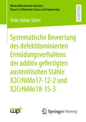 Stern |  Systematische Bewertung des defektdominierten Ermüdungsverhaltens der additiv gefertigten austenitischen Stähle X2CrNiMo17-12-2 und X2CrNiMo18-15-3 | eBook | Sack Fachmedien