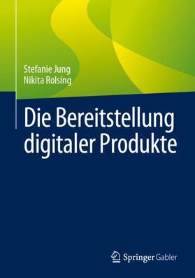 Rolsing / Jung | Die Bereitstellung digitaler Produkte | Buch | 978-3-658-41959-2 | sack.de