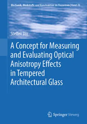 Dix | A Concept for Measuring and Evaluating Optical Anisotropy Effects in Tempered Architectural Glass | E-Book | www.sack.de