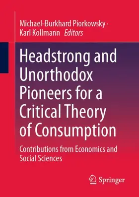Kollmann / Piorkowsky |  Headstrong and Unorthodox Pioneers for a Critical Theory of Consumption | Buch |  Sack Fachmedien