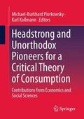 Kollmann / Piorkowsky |  Headstrong and Unorthodox Pioneers for a Critical Theory of Consumption | Buch |  Sack Fachmedien