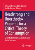 Piorkowsky / Kollmann |  Headstrong and Unorthodox Pioneers for a Critical Theory of Consumption | eBook | Sack Fachmedien