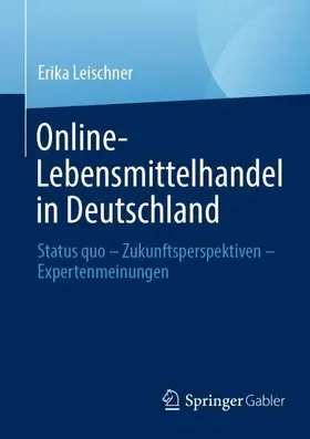 Leischner | Online-Lebensmittelhandel in Deutschland | Buch | 978-3-658-42209-7 | sack.de
