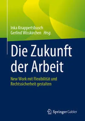 Wisskirchen / Knappertsbusch | Die Zukunft der Arbeit | Buch | 978-3-658-42231-8 | sack.de