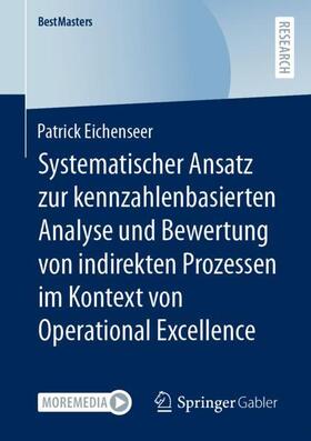 Eichenseer |  Systematischer Ansatz zur kennzahlenbasierten Analyse und Bewertung von indirekten Prozessen im Kontext von Operational Excellence | Buch |  Sack Fachmedien