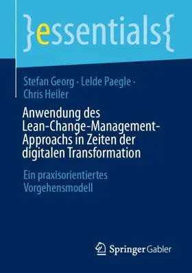 Georg / Heiler / Paegle | Anwendung des Lean-Change-Management-Approachs in Zeiten der digitalen Transformation | Buch | 978-3-658-42265-3 | sack.de