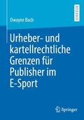 Bach |  Urheber- und kartellrechtliche Grenzen für Publisher im E-Sport | Buch |  Sack Fachmedien