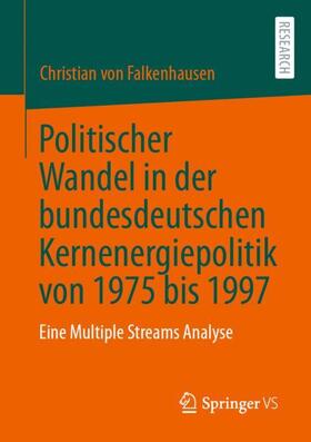 von Falkenhausen | Politischer Wandel in der bundesdeutschen Kernenergiepolitik von 1975 bis 1997 | Buch | 978-3-658-42312-4 | sack.de