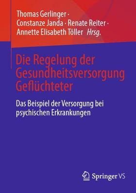 Gerlinger / Töller / Janda | Die Regelung der Gesundheitsversorgung Geflüchteter | Buch | 978-3-658-42334-6 | sack.de