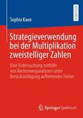 Kaun |  Strategieverwendung bei der Multiplikation zweistelliger Zahlen | Buch |  Sack Fachmedien