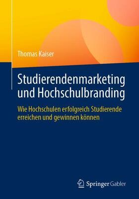 Kaiser | Studierendenmarketing und Hochschulbranding | Buch | 978-3-658-42422-0 | sack.de