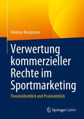 Bergmann | Verwertung kommerzieller Rechte im Sportmarketing | Buch | 978-3-658-42469-5 | sack.de